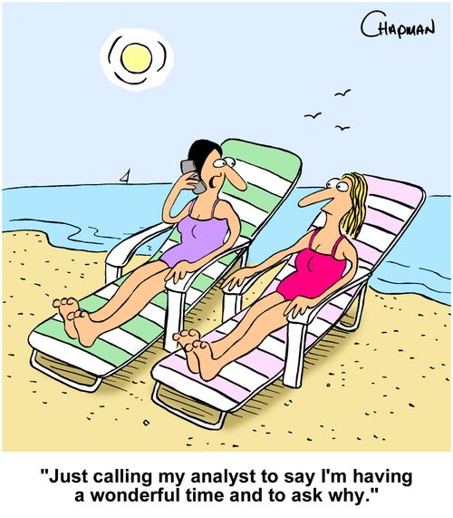 "Just calling my analyst to say I'm having a wonderful time and to ask why."