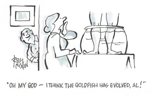 "Oh my god - I think the goldfish has evolved, Al!"