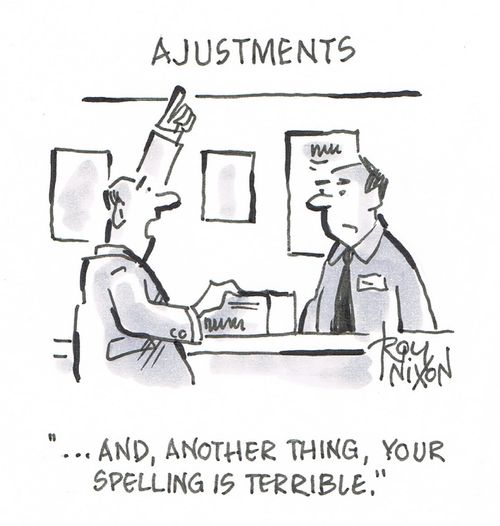 ". . . And, another thing, your spelling is terrible."
