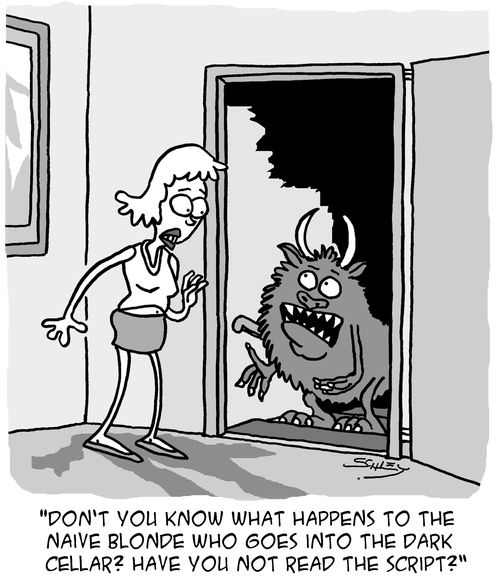 "Don't you know what happens to the naive blonde who goes into the dark cellar? Have you not read the script?"