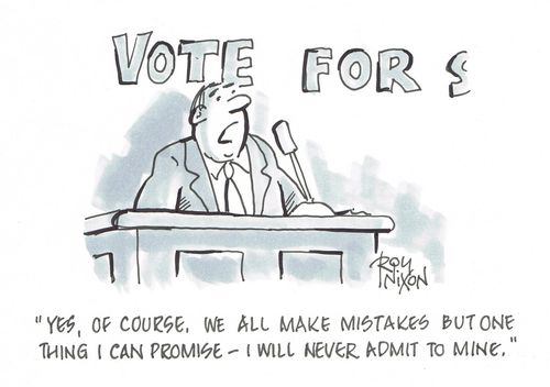 "Yes, of course, we all make mistakes but one thing I can promise - I will never admit to mine."