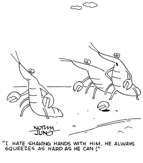 "I hate shaking hands with him, he always squeezes as hard as he can!"