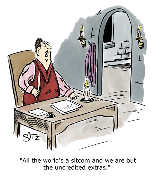 "All the world's a sitcom and we are but the uncredited extras."