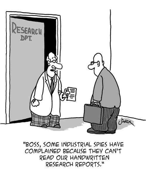 "Boss, some industrial spies have complained because they can't read our handwritten research reports."