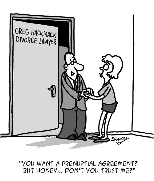 "You want a prenuptial agreement? But honey. . . Don't you tryst me?"