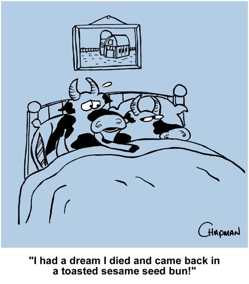 "I had a dream I died and came back in a toasted sesame seed bun!"