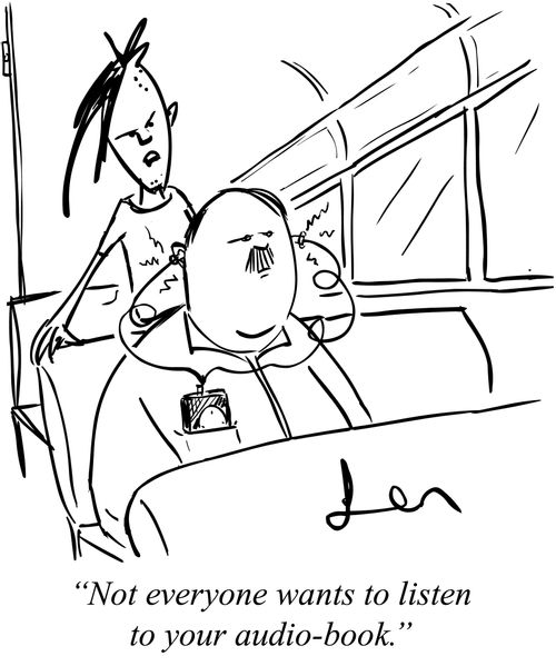 "Not everyone wants to listen to your audio-book."