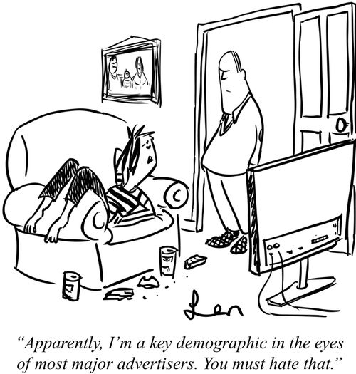 "Apparently, I'm a key demographic in the eyes of most major advertisers. You must hate that."