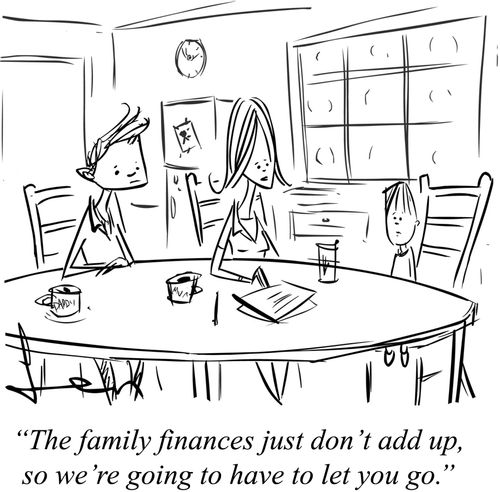 "The family finances just don't add up, so we're going to have to let you go."
