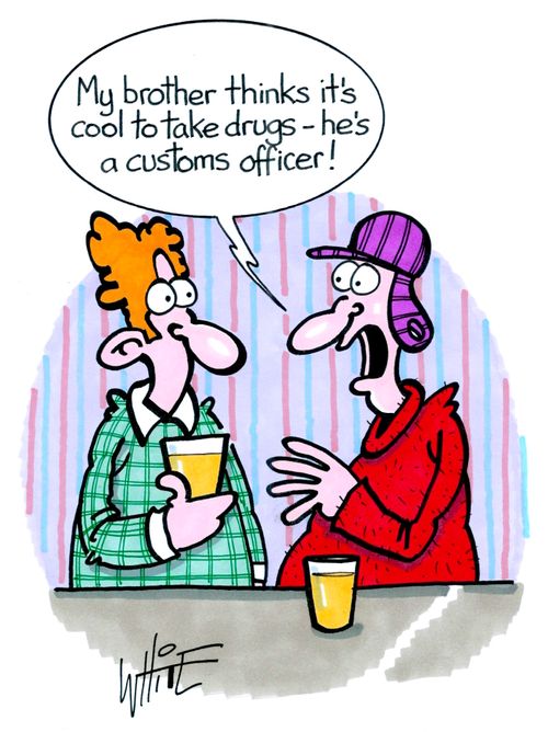 "My brother thinks it's cool to take drugs – he's a customs officer!"