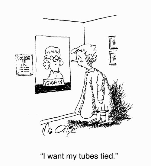 "I wan't my tubes tied."