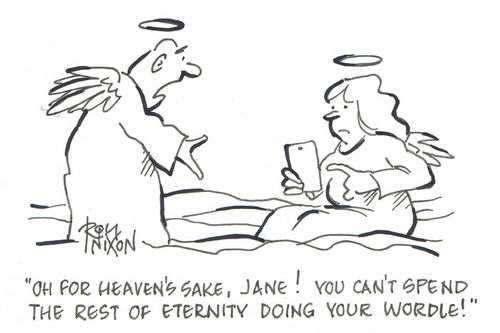 "Oh for heaven's sake, Jane! You can't spend the rest of eternity doing your wordle!"