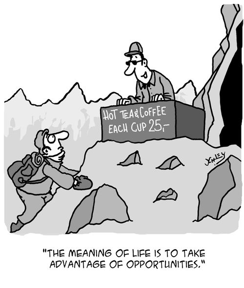 "The Meaning of Life is to take advantage of opportunities."