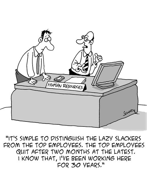"It's simple to distinguish the lazy slackers from the top employees. The top employees quit after two months at the latest. . ."