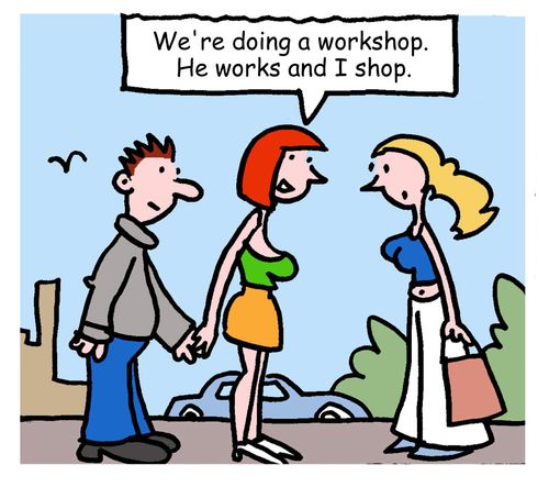 "We're doing a workshop. He works and I shop."