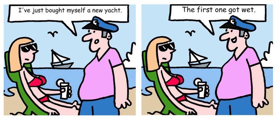 "I've just bought myself a new yacht."