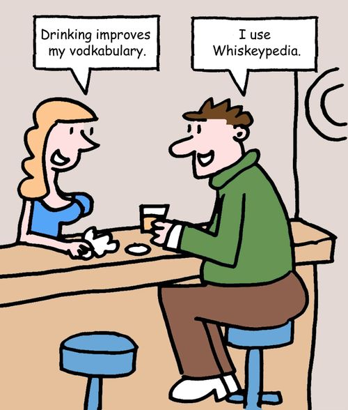 "Drinking improves my vodkabulary."