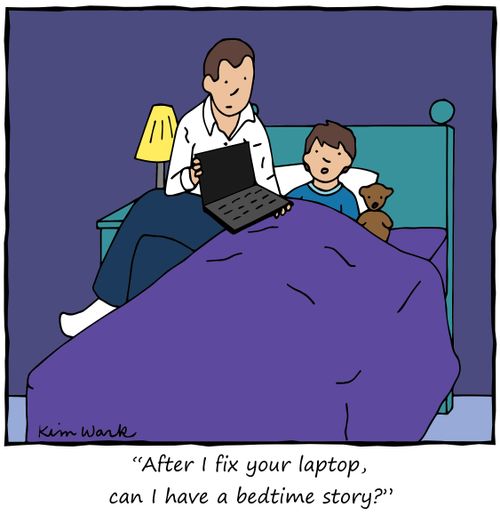"After I fix your laptop, can I have a bedtime story?"