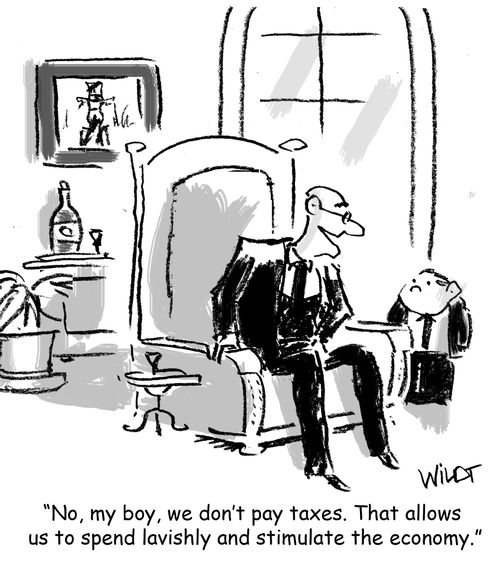 "No, my boy, we don't pay taxes. That allows us to spend lavishly and stimulate the economy."
