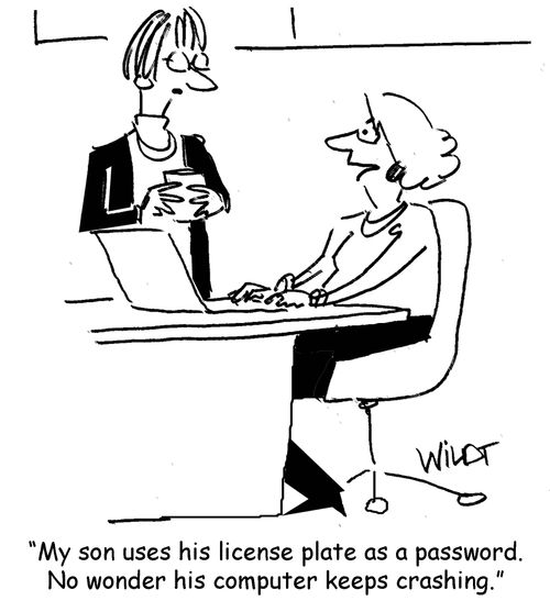 "My son uses his license plate as a password. No wonder his computer keeps crashing."
