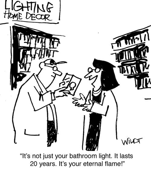 "It's not just your bathroom light. It lasts 20 years. It's your eternal flame!"