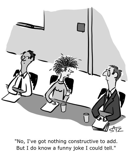"No, I've got nothing constructive to add. But I do know a funny joke I could tell."