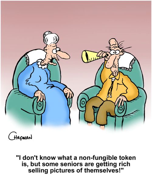 "I don't know what a non-fungible token is, but some senior citizens are getting rich selling pictures of themselves."