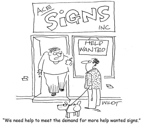 "We need help to meet the demand for more help wanted signs."