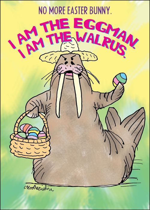 "I am the eggman. I am the Walrus."