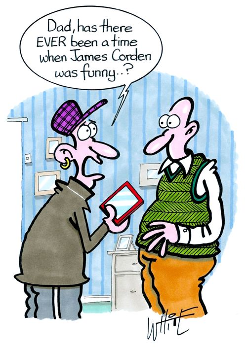 "Dad, has there EVER been a time when James Corden was funny..?"