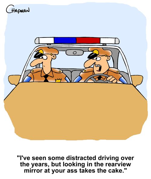 "I've seen some distracted driving over the years, but looking in the rearview mirror at your ass takes the cake."