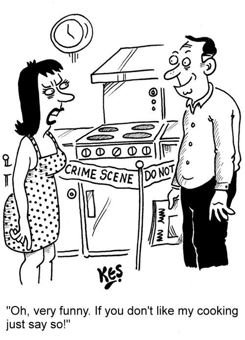 "Oh, very funny. If you don't like my cooking just say so!"