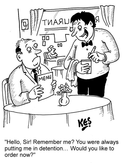 "Hello, Sir! Remember me? You were always putting me in detention. . . Would you like to order now?"