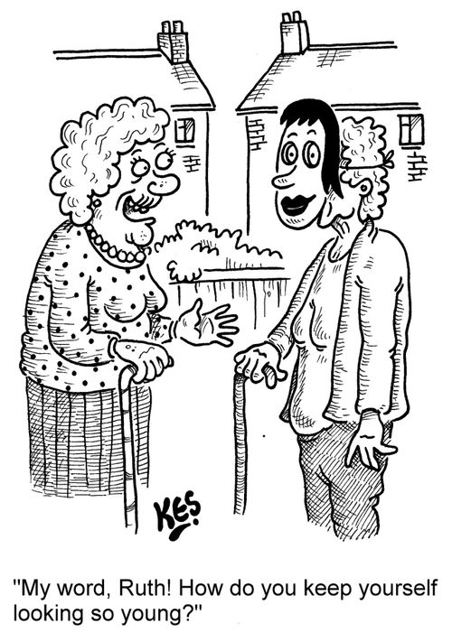 "My word, Ruth! How do you keep yourself looking so young?"