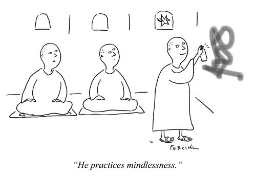 "He practices mindlessness." 