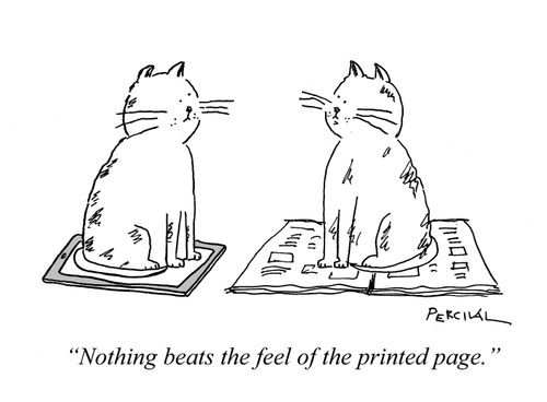  "Nothing beats the feel of the printed page."