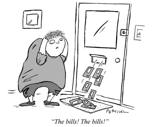 "The bills! The bills!"