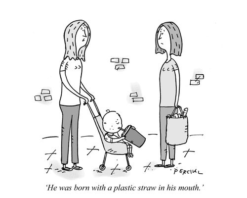 "He was born with a plastic straw in his mouth."