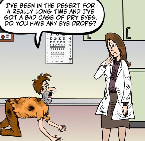 "I've been in the desert for a really long time and I've got a bad case of dry eyes. Do you have any eye drops?"