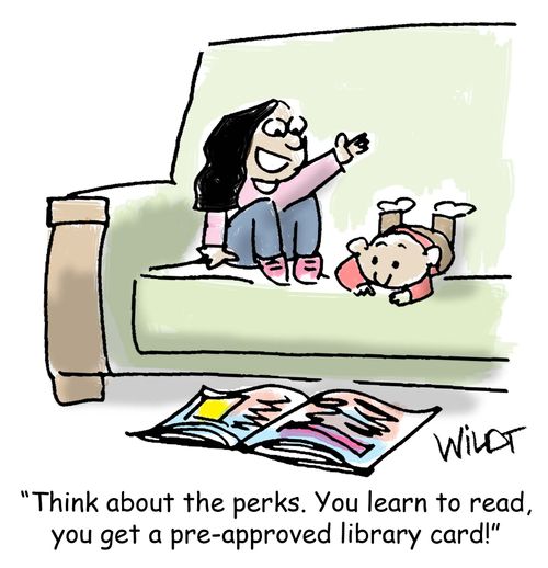 "Think about the perks. You learn to read, you get a pre-approved library card!"