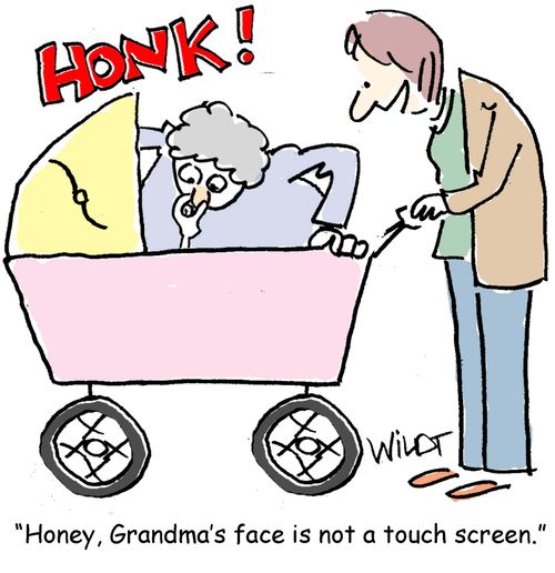 "Honey, Grandma's face is not a touch screen."
