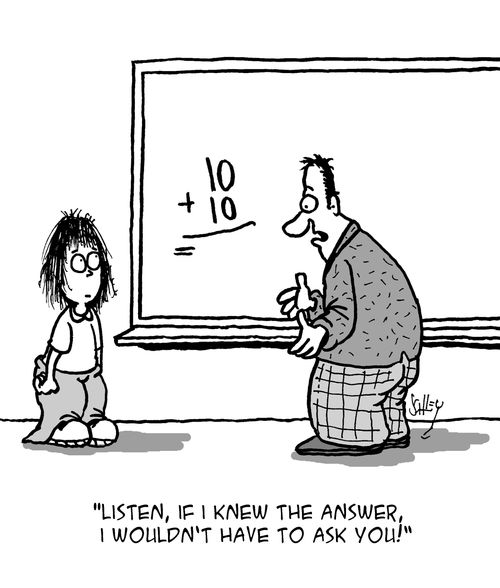 "Listen, if I knew the answer, I wouldn't have to ask you!"