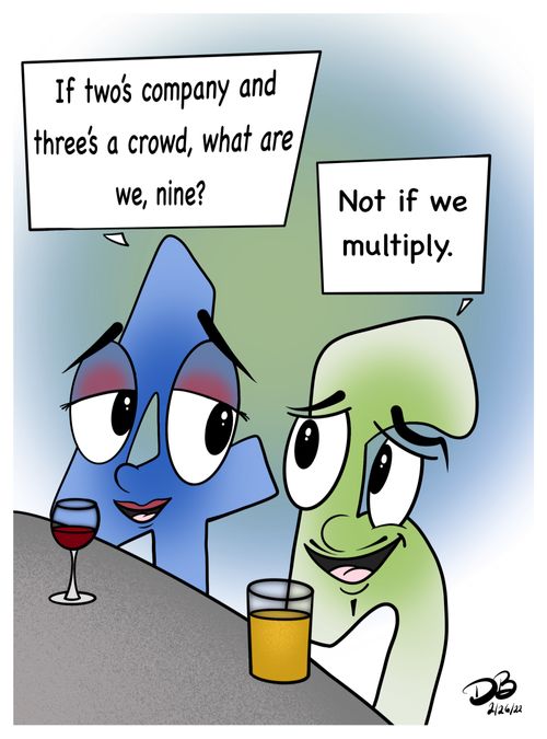 "If two's company and three's a crowd, what are we, nine?"