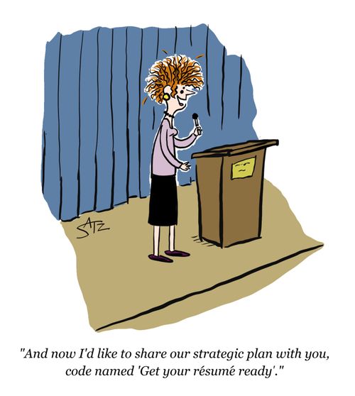 "And now I'd like to share our strategic plan with you, code named 'Get your resume ready'."