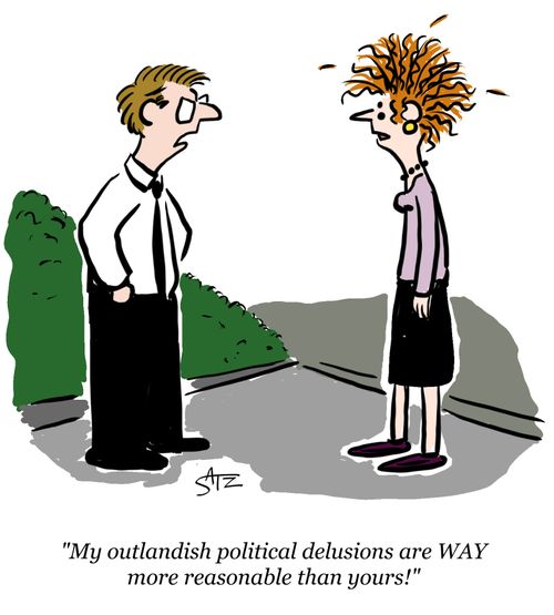 "My outlandish political delusions are WAY more reasonable than yours!"