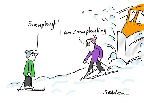 "I am snowploughing!"