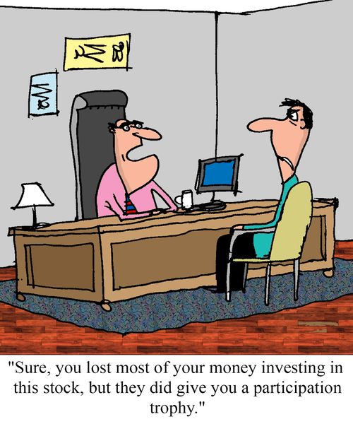 "Sure, you lost most of your money investing in this stock, but they did give you a participation trophy."