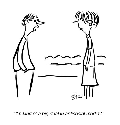 "I'm kind of a big deal in antisocial media."