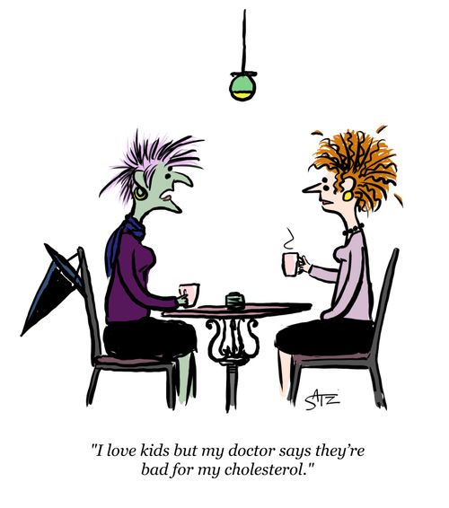 "I love kids but my doctor says they're bad for my cholesterol." 