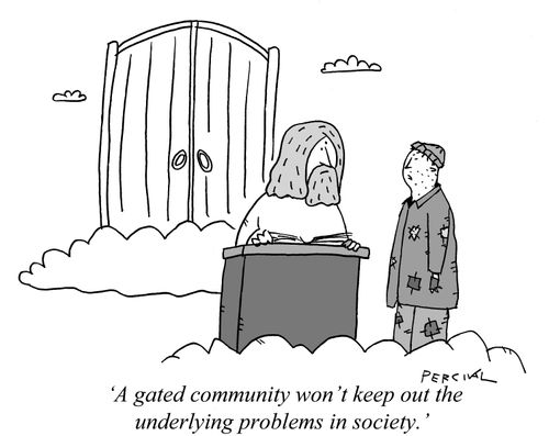 "A gated community won't keep out underlying problems in society."